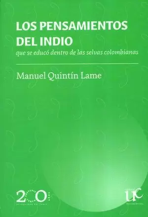 LOS PENSAMIENTOS DEL INDIO QUE SE EDUCÓ DENTRO DE LAS SELVAS COLOMBIANAS