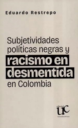 SUBJETIVIDADES POLÍTICAS NEGRAS Y RACISMO EN DESMENTIDA EN COLOMBIA