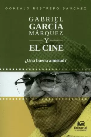 GABRIEL GARCÍA MÁRQUEZ Y EL CINE. ¿UNA BUENA AMISTAD?