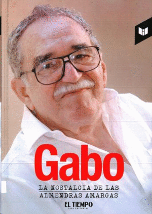 GABO: LA NOSTALGIA DE LAS ALMENDRAS AMARGAS