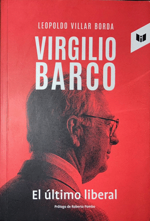 VIRGILIO BARCO : EL ÚLTIMO LIBERAL / LEOPOLDO VILLAR BORDA.