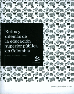 RETOS Y DILEMAS DE LA EDUCACIÓN SUPERIOR PÚBLICA EN COLOMBIA