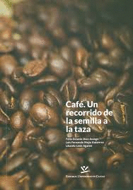 CAFÉ. UN RECORRIDO DE LA SEMILLA A LA TAZA