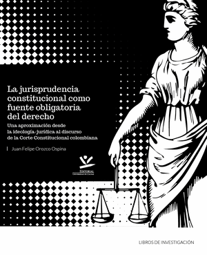 LA JURISPRUDENCIA CONSTITUCIONAL COMO FUENTE OBLIGATORIA DEL DERECHO