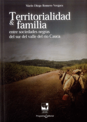 TERRITORIALIDAD & FAMILIA : ENTRE SOCIEDADES NEGRAS DEL SUR DEL VALLE DEL RÍO CA