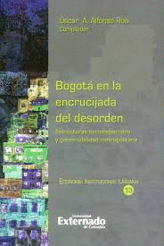 BOGOTÁ EN LA ENCRUCIJADA DEL DESORDEN : ESTRUCTURAS SOCIOESPACIALES Y GOBERNABIL