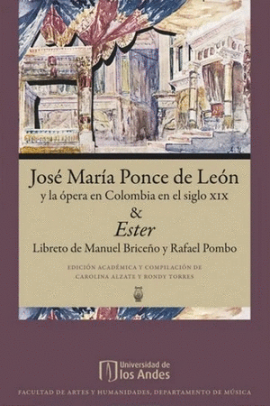 JOSE MARIA PONCE DE LEON Y LA OPERA EN COLOMBIA EN EL SIGLO XIX & ESTER