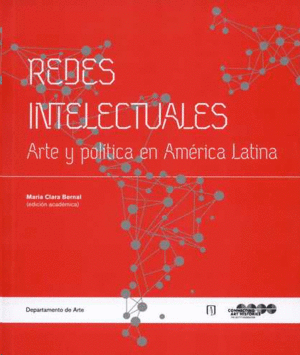 REDES INTELECTUALES. ARTE Y POLITICA EN AMERICA LATINA