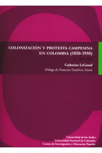 COLONIZACIÓN Y PROTESTA CAMPESINA EN COLOMBIA (1850-1950)