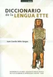 DICCIONARIO DE LA LENGUA ETTE / JUAN CAMILO NIÑO VARGAS ; REVISIÓN LEXICOGRÁFICA