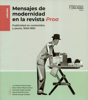 MENSAJES DE MODERNIDAD EN LA REVISTA PROA. PUBLICIDAD EN CONTENIDOS Y PAUTA, 1946-1962