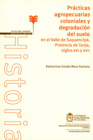 PRACTICAS AGROPECUARIAS COLONIALES Y DEGRADACION DEL SUELO EN EL VALLE DE SAQUENCIPA, PROVINCIA DE TUNJA, SIGLOS XVI Y XVII