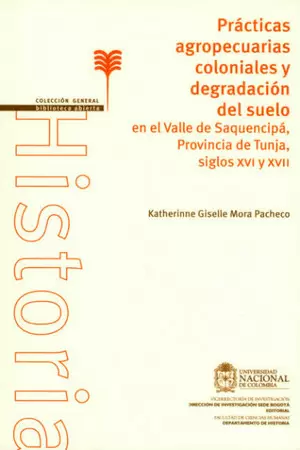PRACTICAS AGROPECUARIAS COLONIALES Y DEGRADACION DEL SUELO EN EL VALLE DE SAQUENCIPA, PROVINCIA DE TUNJA, SIGLOS XVI Y XVII