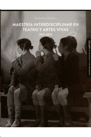MAESTRÍA INTERDISCIPLINAR EN TEATRO Y ARTES VIVAS 2011-2013