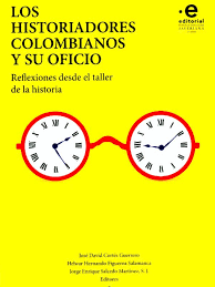 LOS HISTORIADORES COLOMBIANOS Y SU OFICIO