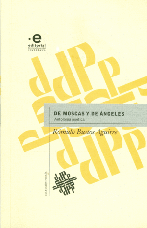 DE MOSCAS Y DE ÁNGELES : ANTOLOGÍA POÉTICA / RÓMULO BUSTOS AGUIRRE.