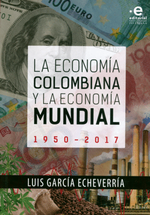 LA ECONOMÍA COLOMBIANA Y LA ECONOMÍA MUNDIAL 1950-2017