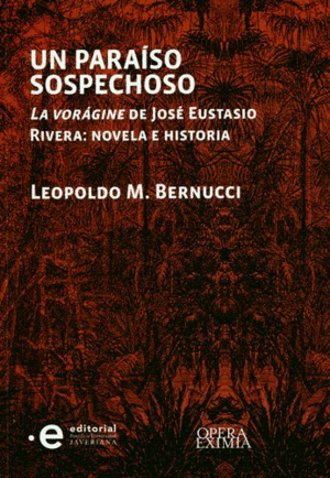 UN PARAÍSO SOSPECHOSO. LA VORÁGINE DE JOSÉ EUSTASIO RIVERA: NOVELA E HISTORIA