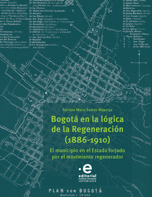 BOGOTÁ EN LA LÓGICA DE LA REGENERACIÓN (1886-1910)