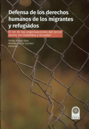 DEFENSA DE LOS DERECHOS HUMANOS DE LOS MIGRANTES Y REFUGIADOS. EL ROL DE LAS ORGANIZACIONES