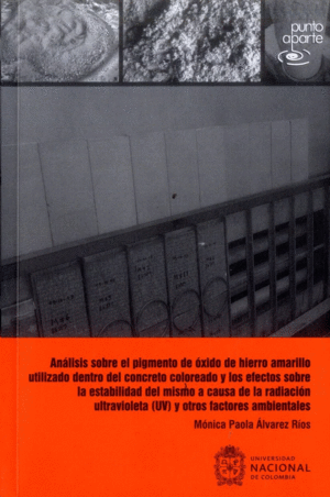 ANÁLISIS SOBRE EL PIGMENTO DEL ÓXIDO DE HIERRO AMARILLO UTILIZADO DENTRO DEL CONCRETO COLOREADO Y LOS EFECTOS SOBRE LA ESTABILIDAD DEL MISMO A CAUSA DE LA RADIACIÓN ULTRAVIOLETA (UV) Y OTROS EFECTOS A