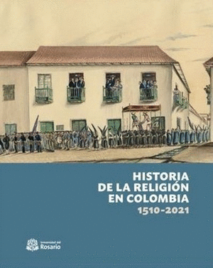 HISTORIA DE LA RELIGIÓN EN COLOMBIA, 1510-2021