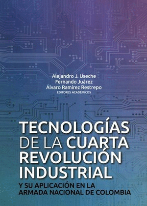 TECNOLOGÍAS DE LA CUARTA REVOLUCIÓN INDUSTRIAL Y SU APLICACIÓN EN LA ARMADA NACIONAL DE COLOMBIA