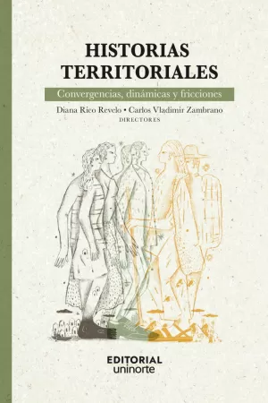 HISTORIAS TERRITORIALES: CONVERGENCIAS, DINÁMICAS Y FRICCIONES