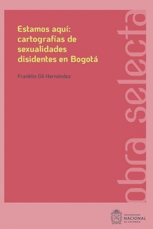 ESTAMOS AQUI: CARTOGRAFIAS DE SEXUALIDADES DISIDENTES EN BOGOTÁ