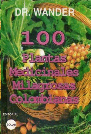 100 PLANTAS MEDICINALES MILAGROSAS COLOMBIANAS