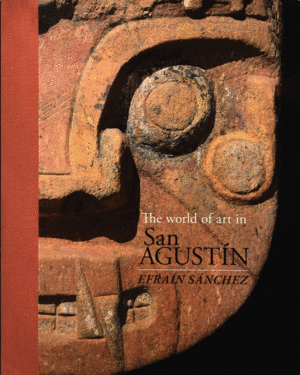 THE WORLD OF ART IN SAN AGUSTIN