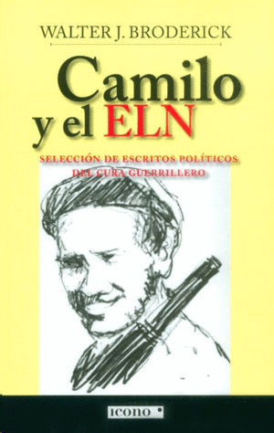 CAMILO Y EL ELN. SELECCIÓN DE ESCRITOS POLÍTICOS DEL CURA GUERRILLERO. BRODERICK, WALTER J.. Libro en papel. 9789588461595 Tornamesa