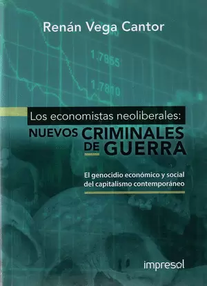 LOS ECONOMISTAS NEOLIBERALES: NUEVOS CRIMINALES DE GUERRA