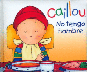 CAILLOU NO TENGO HAMBRE