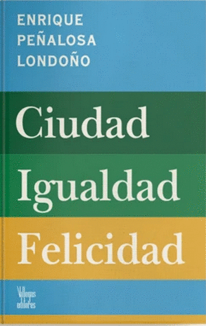 CIUDAD, IGUALDAD, FELICIDAD