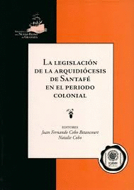 LEGISLACIÓN DE LA ARQUIDIÓCESIS DE SANTAFÉ EN EL PERIODO COLONIAL