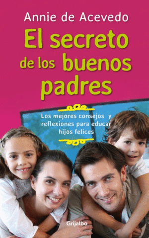 EL SECRETO DE LOS BUENOS PADRES. LOS MEJORES CONSEJOS Y REFLEXIONES PARA  EDUCAR HIJOS FELICES. DE ACEVEDO, ANNIE. Libro en papel. 9789588870441  Tornamesa
