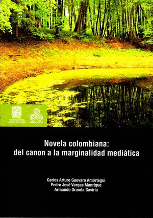 NOVELA COLOMBIANA: DEL CANON A LA MARGINALIDAD MEDIÁTICA