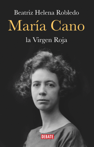 MARÍA CANO, LA VIRGEN ROJA / BEATRIZ HELENA ROBLEDO.