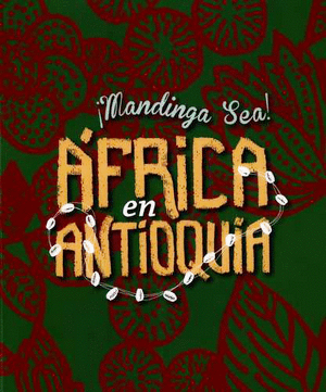 MANDINGA SEA, AFRICA EN ANTIOQUIA