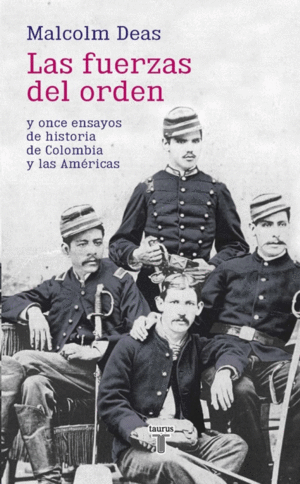 LAS FUERZAS DEL ORDEN Y ONCE ENSAYOS DE HISTORIA DE COLOMBIA Y LAS AMERICAS