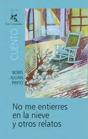 NO ME ENTIERRES EN LA NIEVE Y OTROS RELATOS