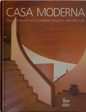 CASA MODERNA - HALF A CENTURY OF COLOMBIAN DOMESTIC ARCHITECTURE