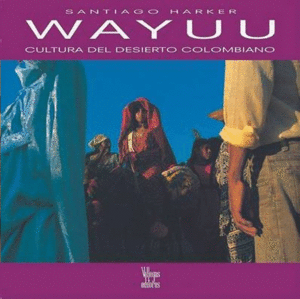 WAYUU. CULTURA DEL DESIERTO COLOMBIANO