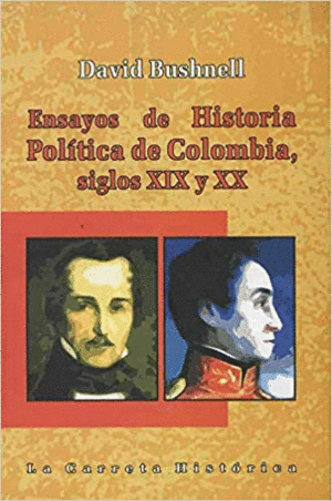 ENSAYOS DE HISTORIA POLÍTICA DE COLOMBIA, SIGLOS XIX Y XX