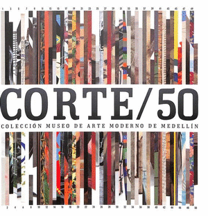 CORTE 50: COLECCION MUSEO DE ARTE MODERNO DE MEDELLIN