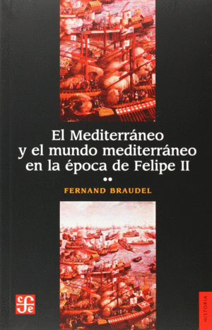 EL MEDITERRÁNEO Y EL MUNDO MEDITERRÁNEO EN LA ÉPOCA DE FELIPE II, EL (TOMO 2)