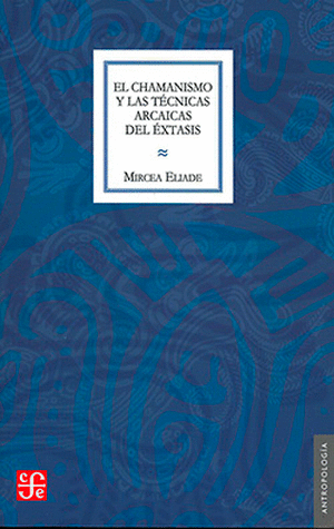 EL CHAMANISMO Y LAS TECNICAS ARCAICAS DEL EXTASIS