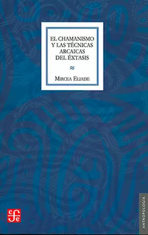 EL CHAMANISMO Y LAS TECNICAS ARCAICAS DEL EXTASIS