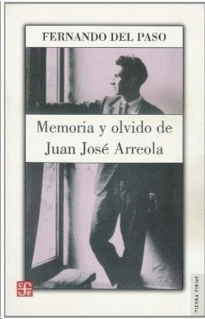 MEMORIA Y OLVIDO. VIDA DE JUAN JOSE ARREOLA (1920-1947)